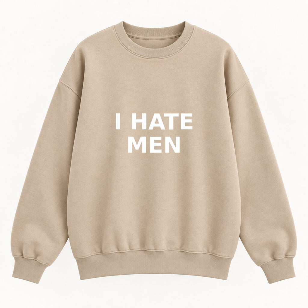 I Hate Men T-Shirt, Sweatshirt & Hoodie – Sarcastic Humor Statement Graphic, Viral It Girl Apparel
