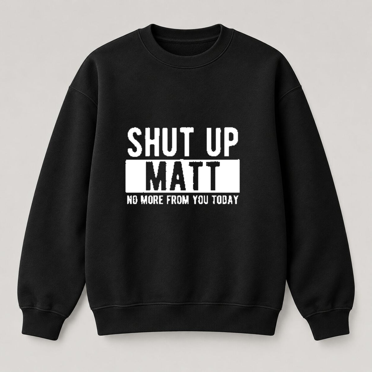 Shut Up Matt Funny T-Shirt/Sweatshirt/Hoodie – Sarcastic Name Joke Graphic Tee, Humorous Gift for Friends