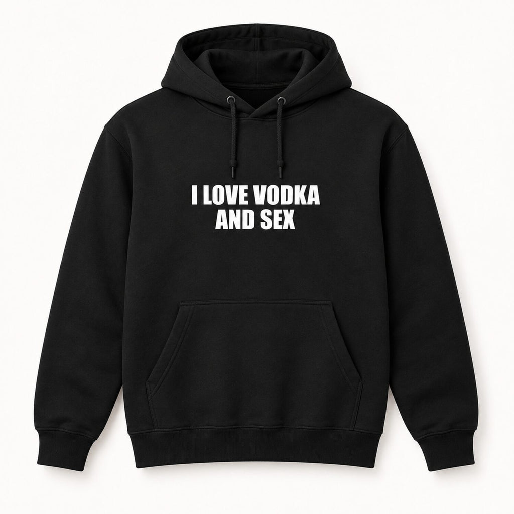 I Love Vodka And Sex T-Shirt/Sweatshirt/Hoodie– Funny Adult Humor Statement Tee