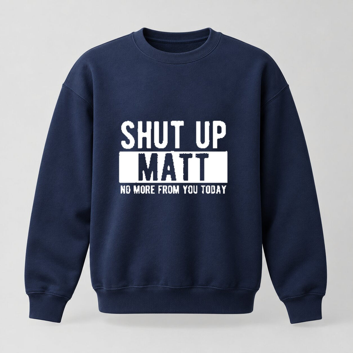 Shut Up Matt Funny T-Shirt/Sweatshirt/Hoodie – Sarcastic Name Joke Graphic Tee, Humorous Gift for Friends