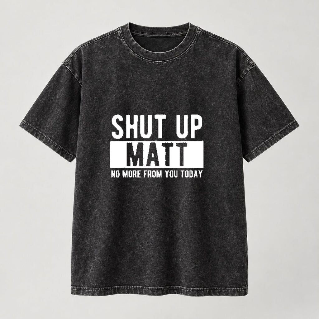 Shut Up Matt Funny T-Shirt/Sweatshirt/Hoodie – Sarcastic Name Joke Graphic Tee, Humorous Gift for Friends