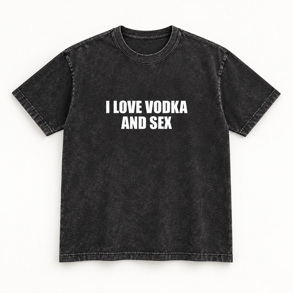 I Love Vodka And Sex T-Shirt/Sweatshirt/Hoodie– Funny Adult Humor Statement Tee