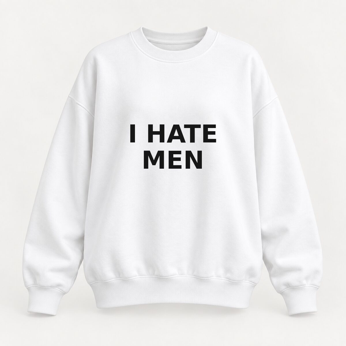 I Hate Men T-Shirt, Sweatshirt & Hoodie – Sarcastic Humor Statement Graphic, Viral It Girl Apparel