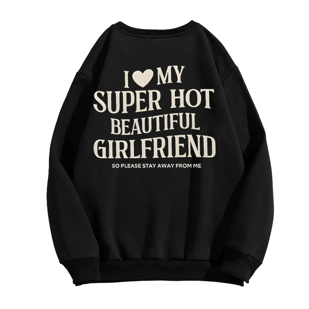 I Love My Super Hot Girlfriend T-Shirt/Sweatshirt/Hoodie – Funny Boyfriend Relationship Graphic Tee