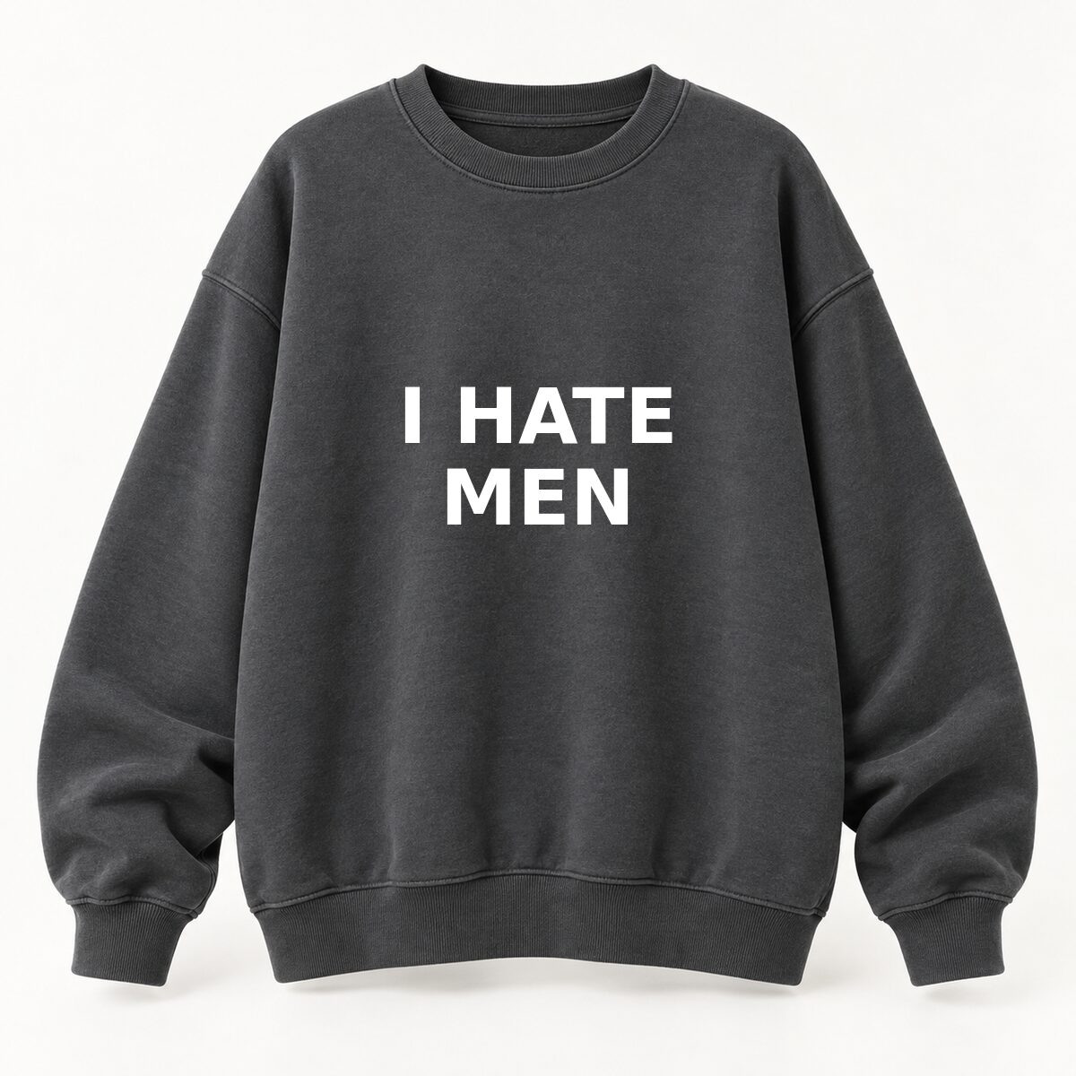 I Hate Men T-Shirt, Sweatshirt & Hoodie – Sarcastic Humor Statement Graphic, Viral It Girl Apparel