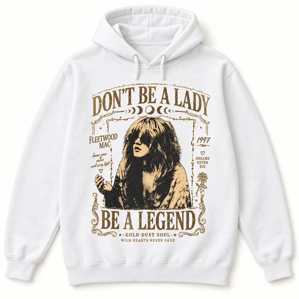Don't Be a Lady Be a Legend Stevie Nicks Graphic T-Shirt, Sweatshirt & Hoodie – Vintage Rock Music Boho Print