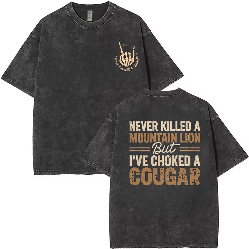 Never Killed A Mountain Lion But Choked A Cougar Funny T-Shirt/Sweatshirt/Hoodie – Sarcastic 2-Sided Graphic Unisex Tee
