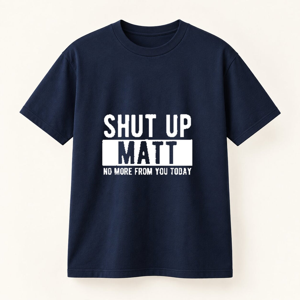 Shut Up Matt Funny T-Shirt/Sweatshirt/Hoodie – Sarcastic Name Joke Graphic Tee, Humorous Gift for Friends