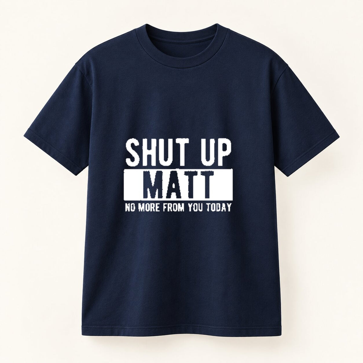 Shut Up Matt Funny T-Shirt/Sweatshirt/Hoodie – Sarcastic Name Joke Graphic Tee, Humorous Gift for Friends