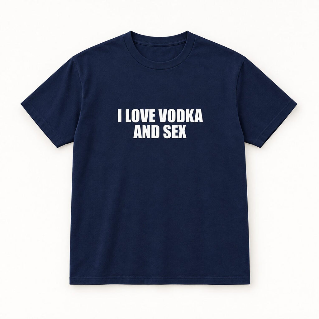 I Love Vodka And Sex T-Shirt/Sweatshirt/Hoodie– Funny Adult Humor Statement Tee
