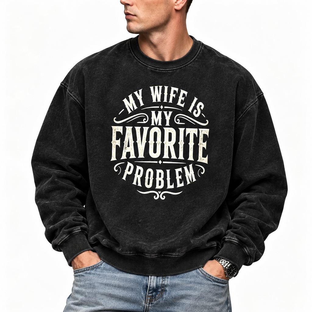 My Wife Is My Favorite Problem Shirt/Sweatshirt/Hoodie – Funny Husband Marriage Graphic Tee