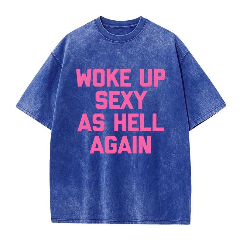 Woke Up Sexy As Hell Again T-Shirt, Sweatshirt & Hoodie – Funny Slogan Graphic