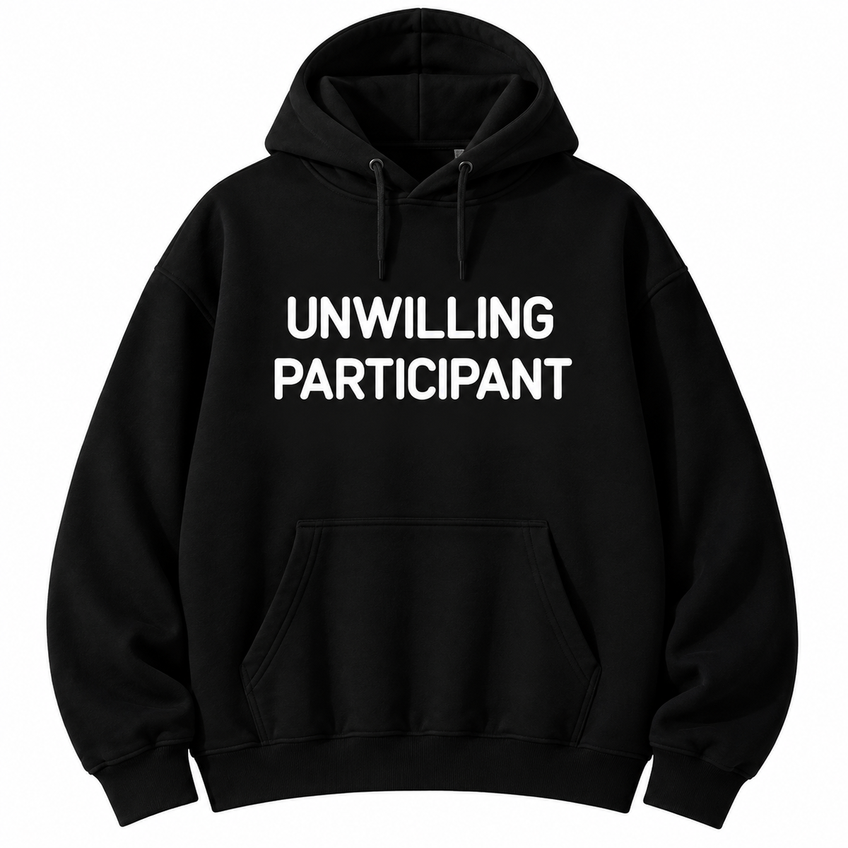 Unwilling Participant T-Shirt/Sweatshirt/Hoodie – Funny Sarcastic Humor Graphic Tee