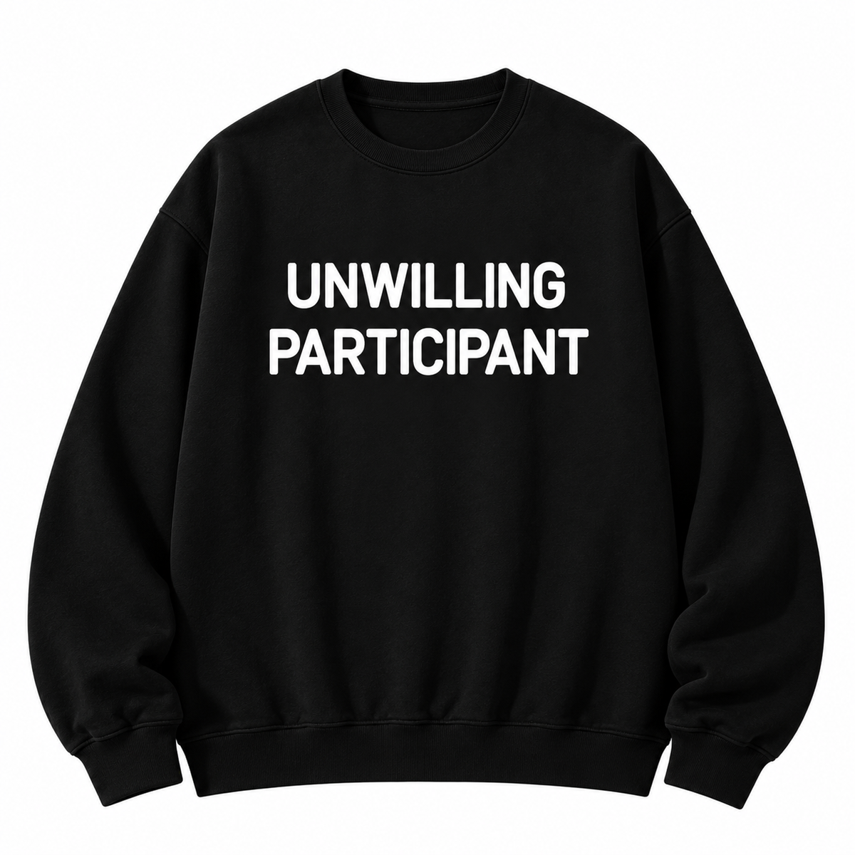 Unwilling Participant T-Shirt/Sweatshirt/Hoodie – Funny Sarcastic Humor Graphic Tee