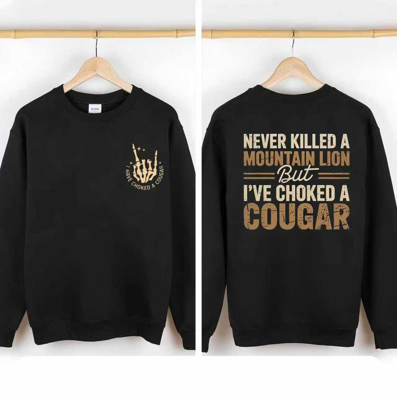 Never Killed A Mountain Lion But Choked A Cougar Funny T-Shirt/Sweatshirt/Hoodie – Sarcastic 2-Sided Graphic Unisex Tee