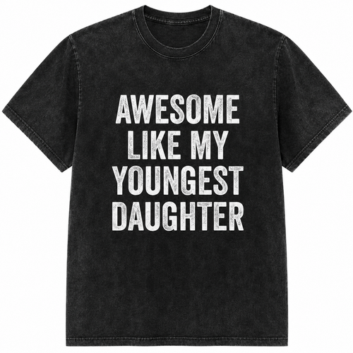 Awesome Like My Youngest Daughter Shirt/Sweatshirt/Hoodie