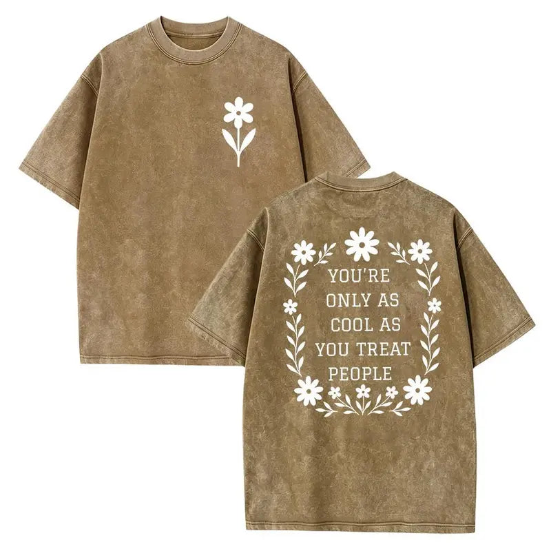 You’re Only As Cool As You Treat People T-Shirt/Sweatshirt/Hoodie – Floral Kindness Graphic Vintage Washed Tee