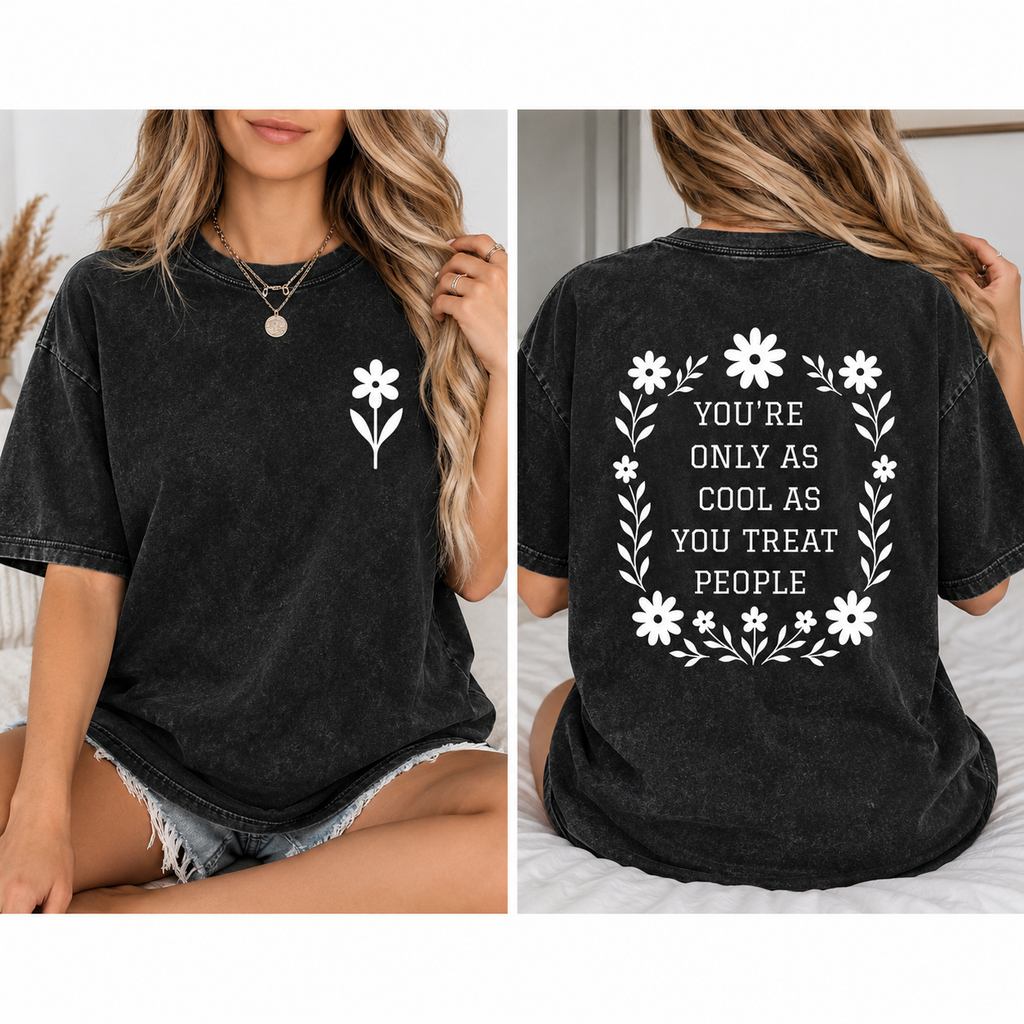 You’re Only As Cool As You Treat People T-Shirt/Sweatshirt/Hoodie – Floral Kindness Graphic Vintage Washed Tee
