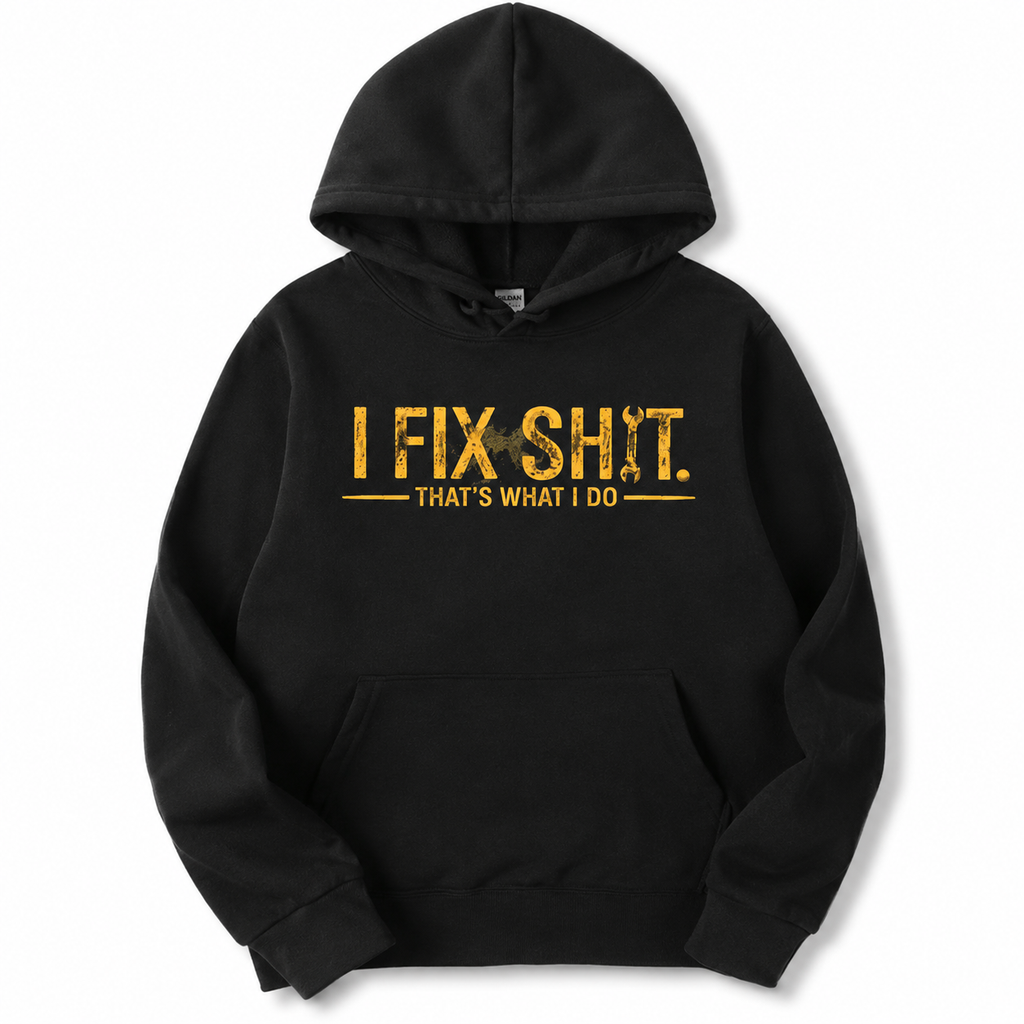 I Fix Sh*t Graphic Tee/Sweatshirt/Hoodie