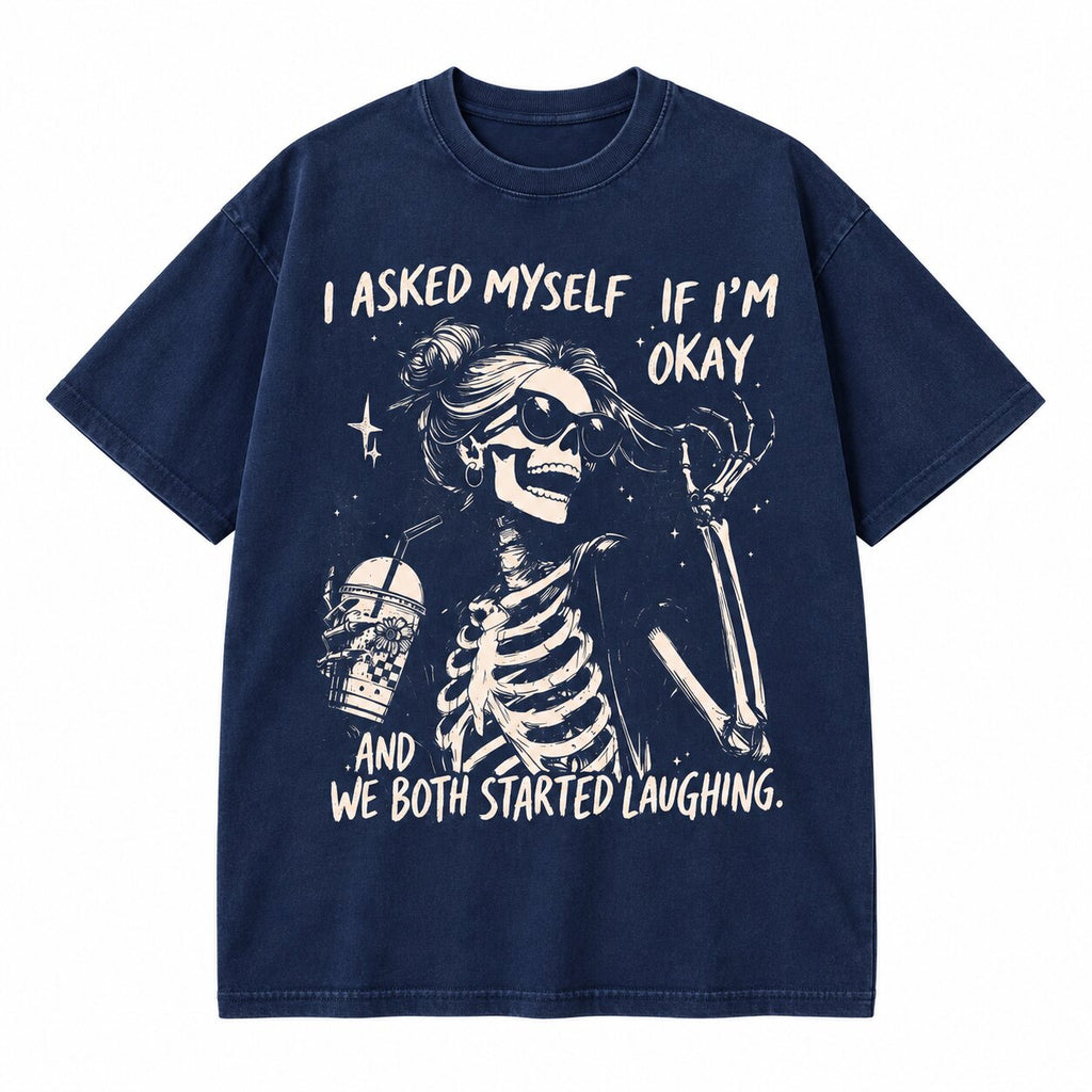 I Asked Myself If I'm Okay T-Shirt, Sweatshirt & Hoodie – Funny Sarcastic Skeleton Graphic Apparel
