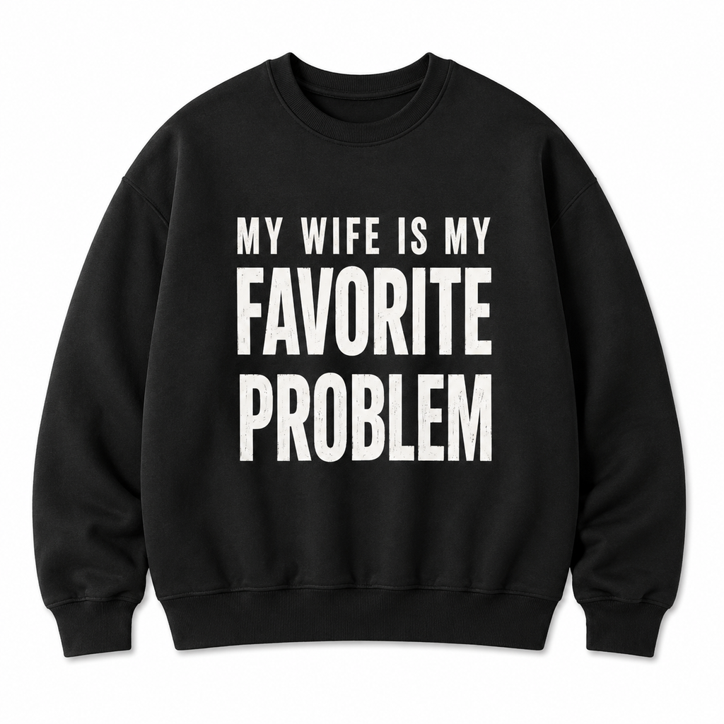 My Wife Is My Favorite Problem Shirt | Funny Husband T-Shirt | Sarcastic Couple Gift for Husband, Anniversary & Father's Day