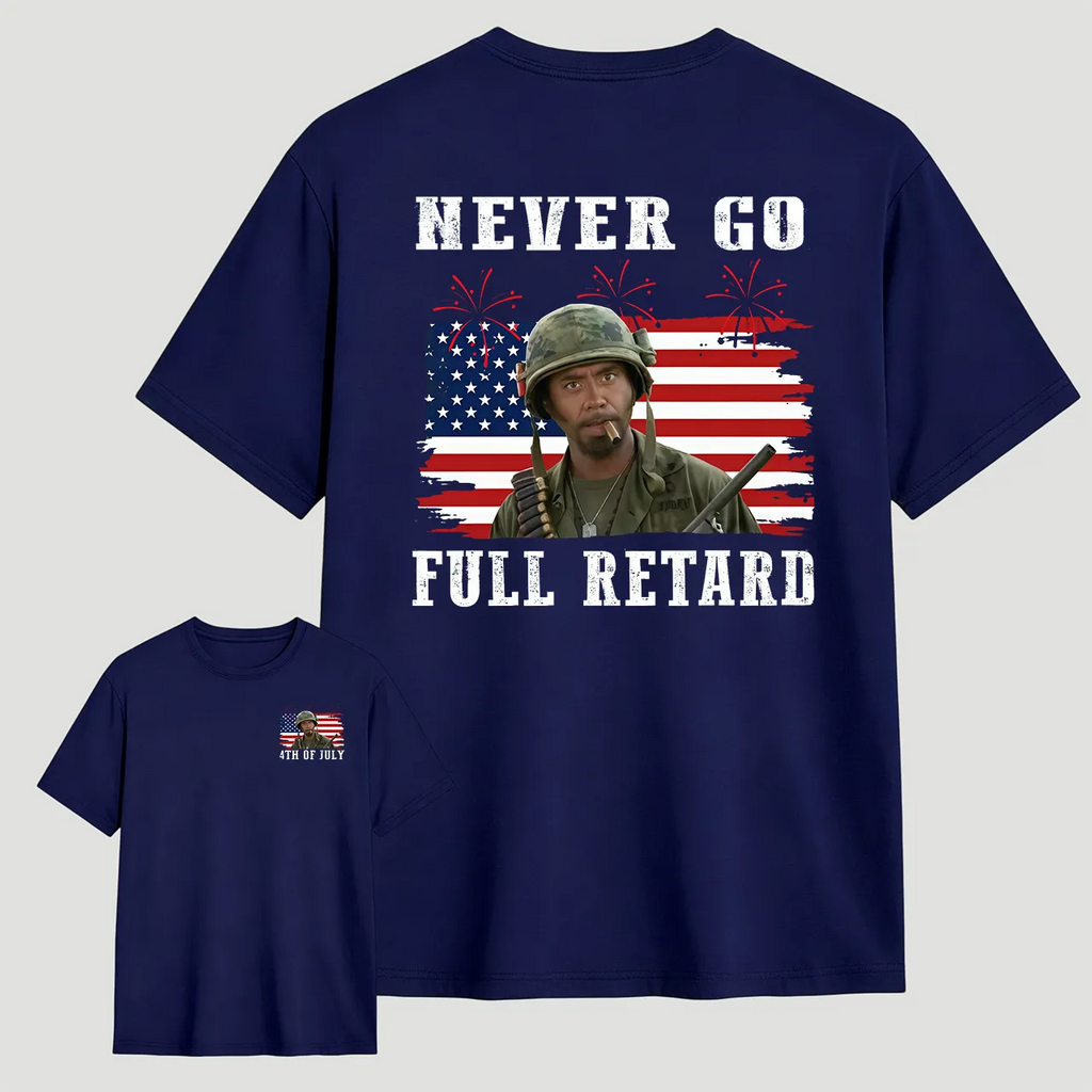 Never Go Full Retard 4th of July Shirt/Sweatshirt/Hoodie