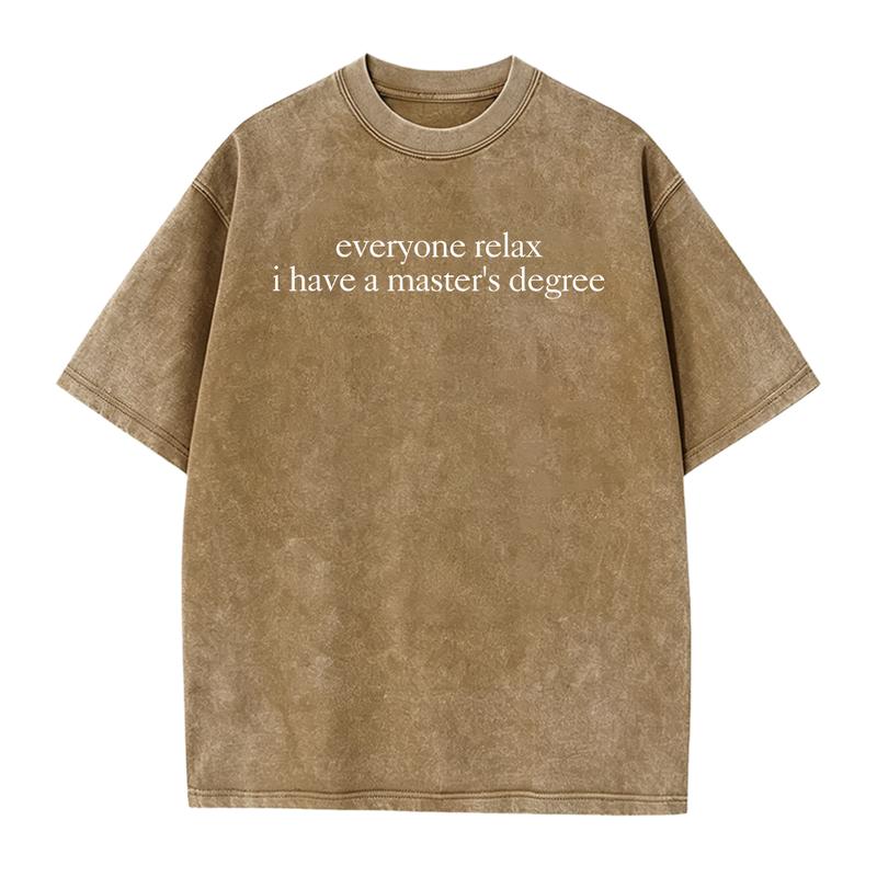Everyone Relax I Have a Master's Degree Funny Graphic T-Shirt, Sweatshirt & Hoodie