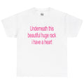 Underneath This Beautiful Huge Rack I Have a Heart Funny Graphic T-Shirt, Sweatshirt & Hoodie – Sarcastic Adult Humor Apparel
