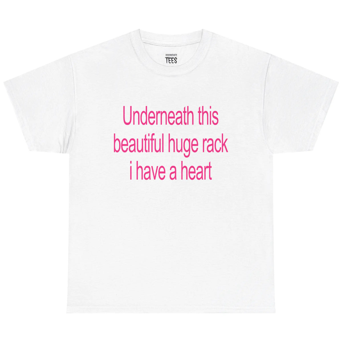 Underneath This Beautiful Huge Rack I Have a Heart Funny Graphic T-Shirt, Sweatshirt & Hoodie – Sarcastic Adult Humor Apparel