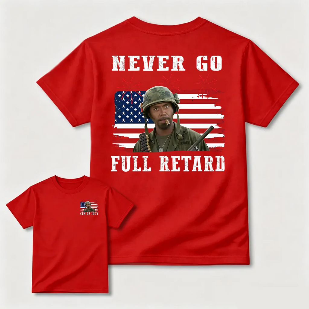Never Go Full Retard 4th of July Shirt/Sweatshirt/Hoodie
