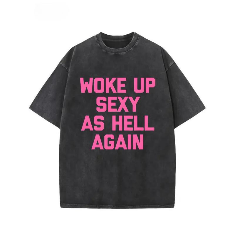 Woke Up Sexy As Hell Again T-Shirt, Sweatshirt & Hoodie – Funny Slogan Graphic