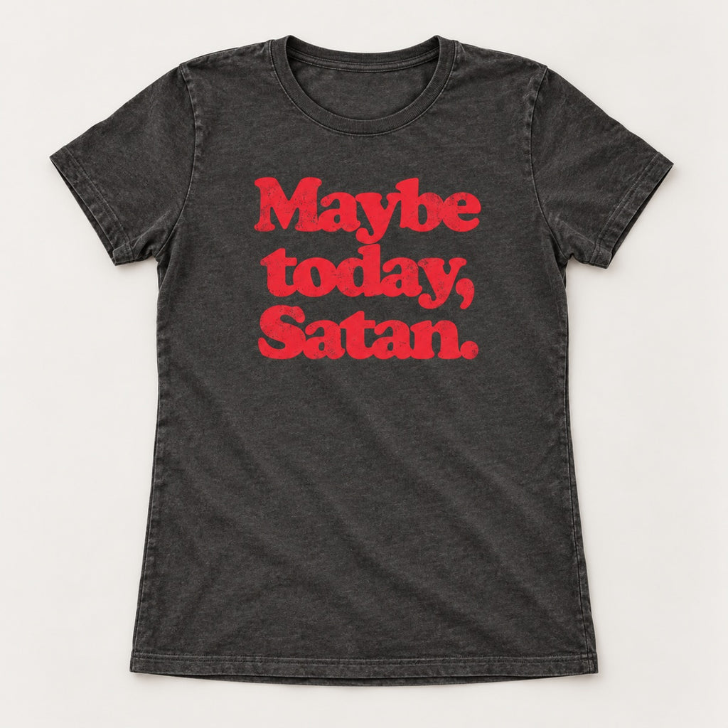 Maybe Today Satan T-Shirt, Sweatshirt & Hoodie – Funny Sarcastic Quote & Retro Graphic Print