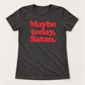 Maybe Today Satan T-Shirt, Sweatshirt & Hoodie – Funny Sarcastic Quote & Retro Graphic Print