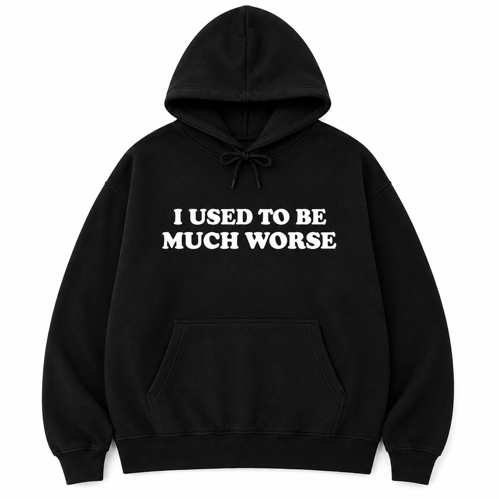 I Used to Be Much Worse T-Shirt/Sweatshirt/Hoodie – Funny Sarcastic Quote Graphic Tee, Unisex Humor Shirt