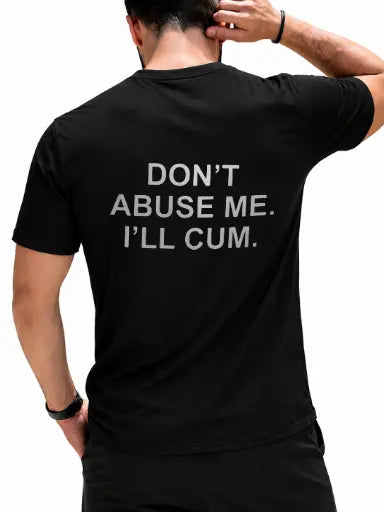 Don’t Abuse Me I’ll Cum Graphic T-Shirt, Sweatshirt & Hoodie – Funny Adult Humor Quote Print, Bold Sarcastic Streetwear