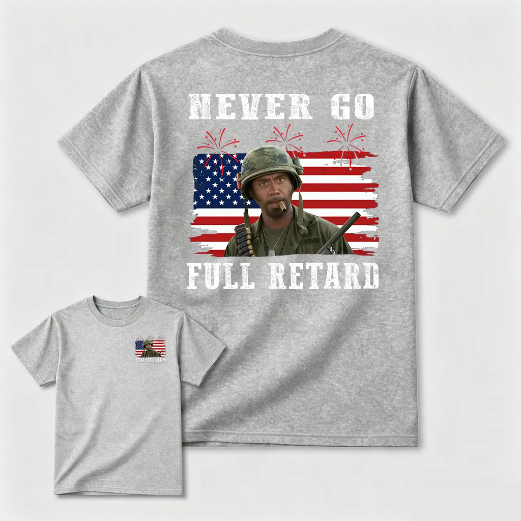 Never Go Full Retard 4th of July Shirt/Sweatshirt/Hoodie