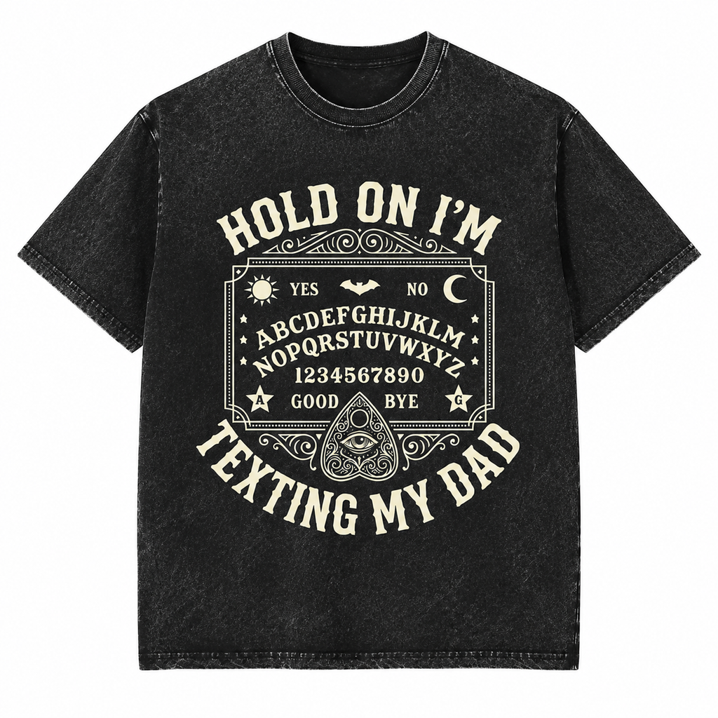 Hold On I'm Texting My Dad T-Shirt/Sweatshirt/Hoodie – Funny Ouija Board Father’s Day Gift