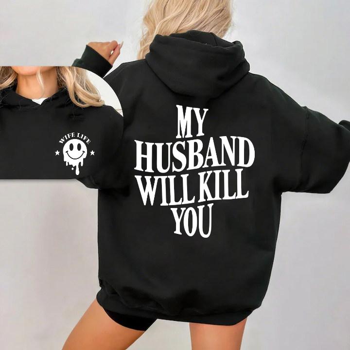 My Husband Will Kill You Shirt/Sweatshirt/Hoodie – Funny Wife Life Graphic Tee