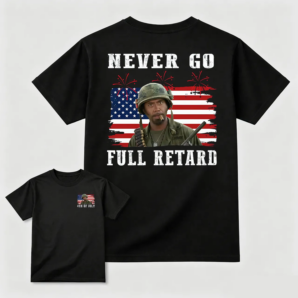 Never Go Full Retard 4th of July Shirt/Sweatshirt/Hoodie