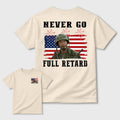 Never Go Full Retard 4th of July Shirt/Sweatshirt/Hoodie