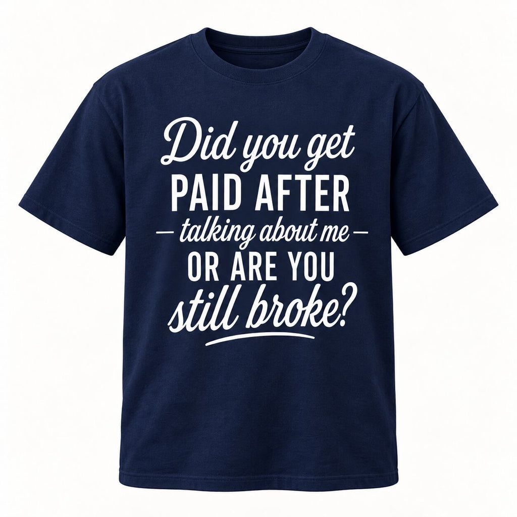 Did You Get Paid After Talking About Me Funny Graphic T-Shirt, Sweatshirt & Hoodie – Sarcastic Quote Streetwear