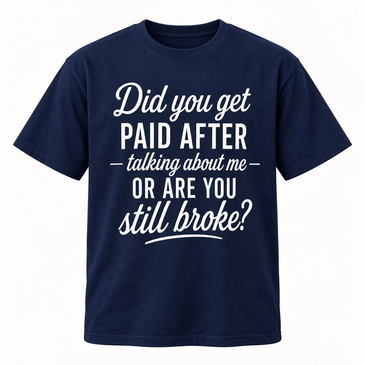 Did You Get Paid After Talking About Me Funny Graphic T-Shirt, Sweatshirt & Hoodie – Sarcastic Quote Streetwear