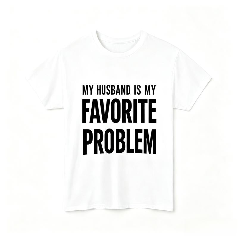 My Wife Is My Favorite Problem Shirt | Funny Husband T-Shirt | Sarcastic Couple Gift for Husband, Anniversary & Father's Day