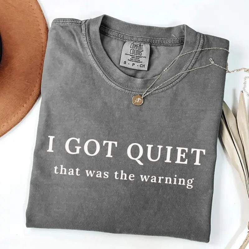 I Got Quiet That Was the Warning Graphic T-Shirt, Sweatshirt & Hoodie – Funny Sarcastic Attitude Quote Apparel