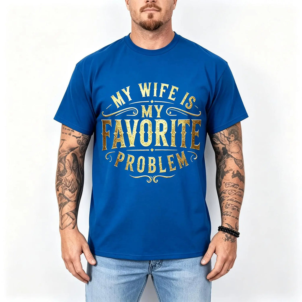 My Wife Is My Favorite Problem Shirt/Sweatshirt/Hoodie – Funny Husband Marriage Graphic Tee