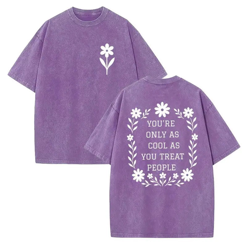 You’re Only As Cool As You Treat People T-Shirt/Sweatshirt/Hoodie – Floral Kindness Graphic Vintage Washed Tee