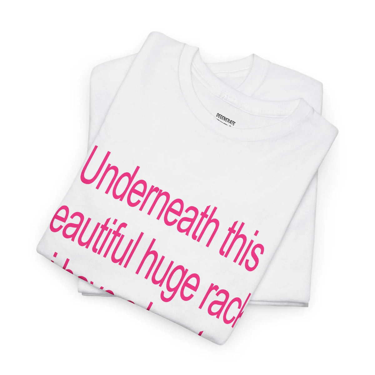 Underneath This Beautiful Huge Rack I Have a Heart Funny Graphic T-Shirt, Sweatshirt & Hoodie – Sarcastic Adult Humor Apparel