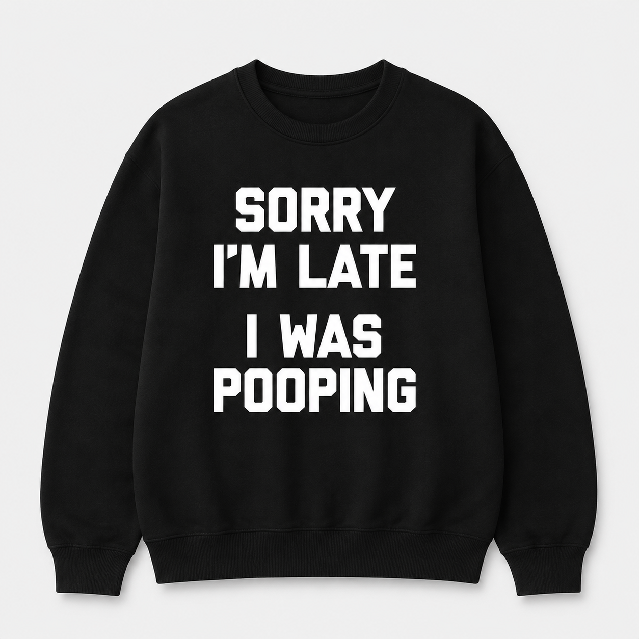 Sorry I'm Late I Was Pooping Funny Graphic TeeT-Shirt/Sweatshirt/Hoodie