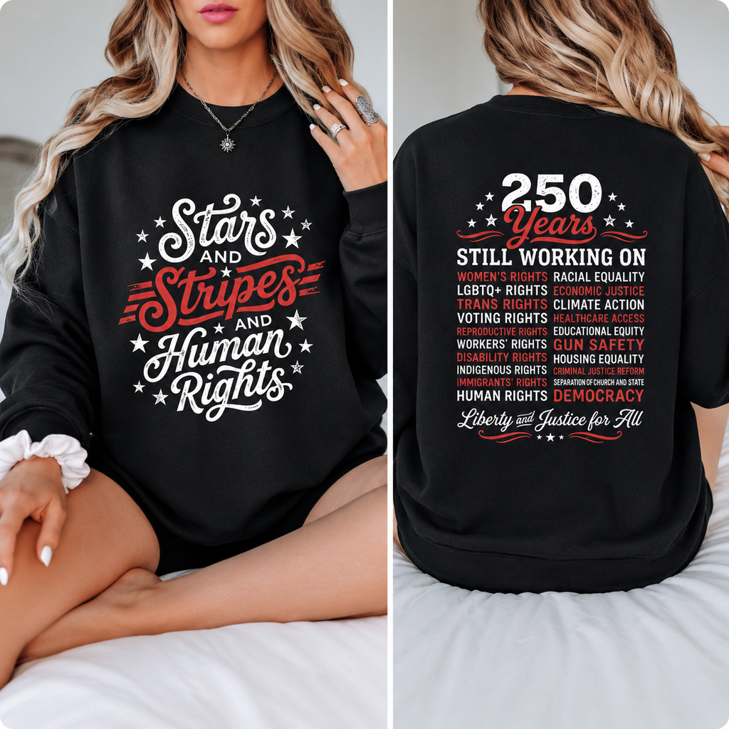 Stars and Stripes And Human Rights Graphic Tee/Sweatshirt/Hoodie - 250 Years America Still Working On Social Justice