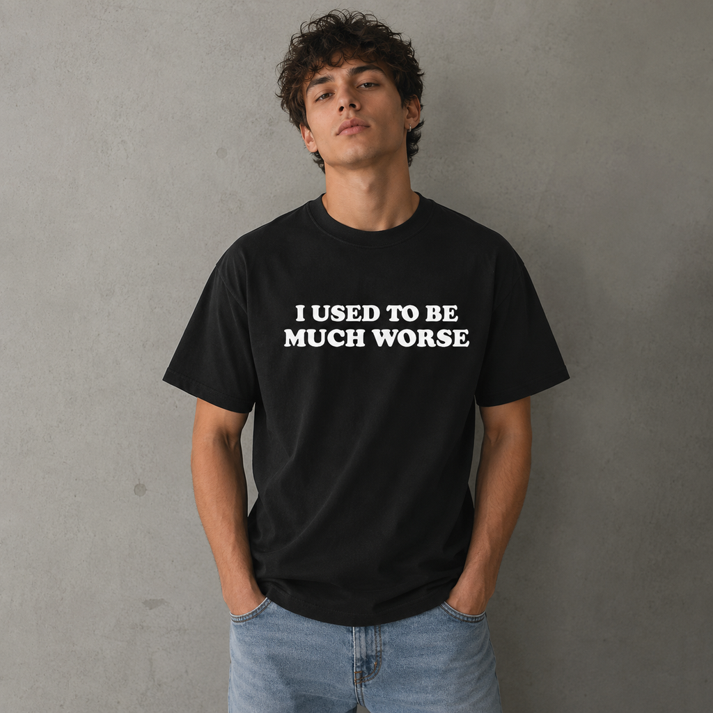 I Used to Be Much Worse T-Shirt/Sweatshirt/Hoodie – Funny Sarcastic Quote Graphic Tee, Unisex Humor Shirt